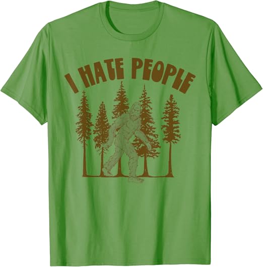 Bigfoot i hate people shirt Clearance