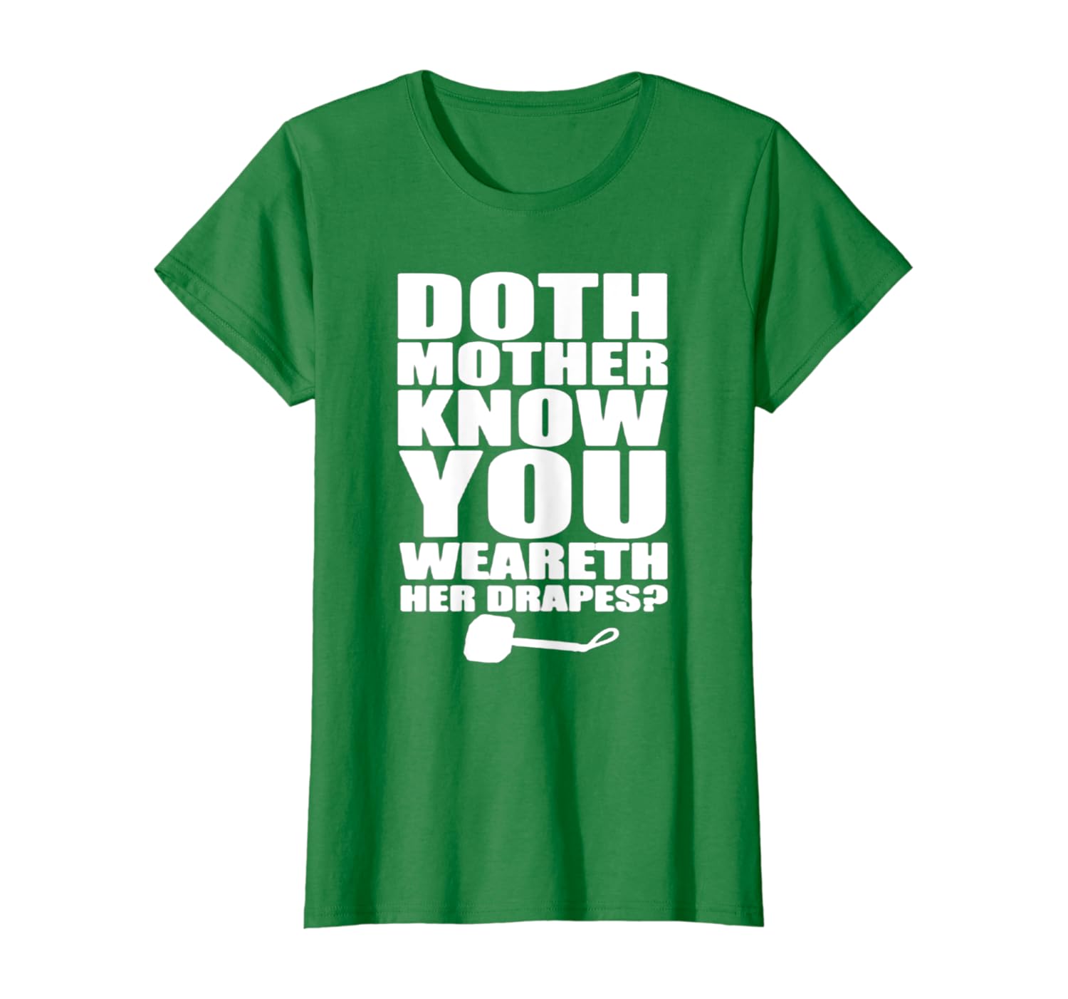 Amazon Com Doth Mother Know You Wearth Her Drapes Tshirt Clothing