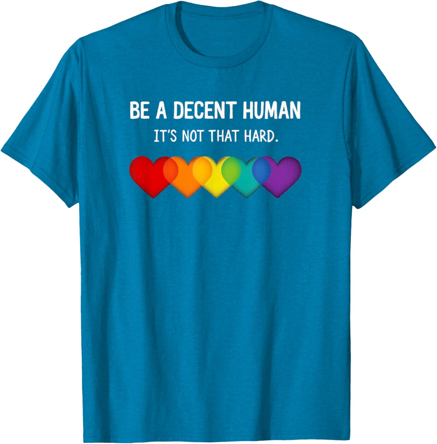 Funny Lgbt Heart Be A Decent Human Its Not That Hard Unisex T-Shirt - Picture 12 of 12