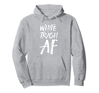 white trash hoodie
