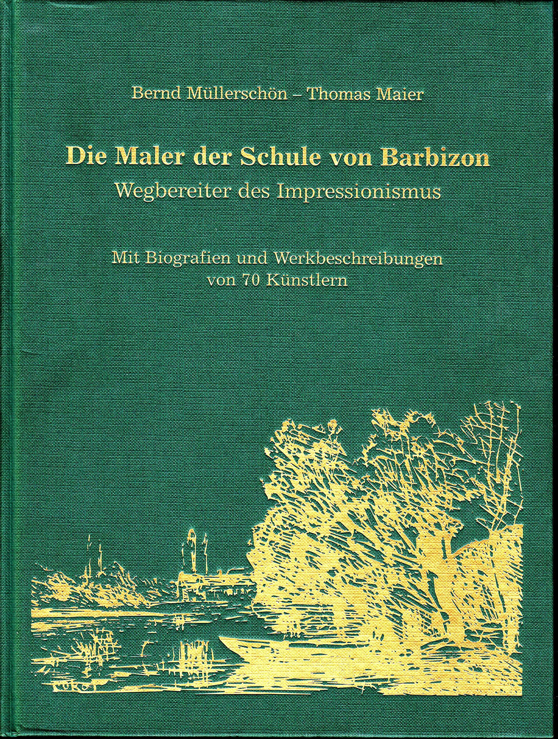 Die Maler der Schule von Barbizon, Wegbereiter des Impressionismus: Kurzbiografien und Werkbeschreibungen von 70 Künstlern, Sammler, Händler, Auktionen