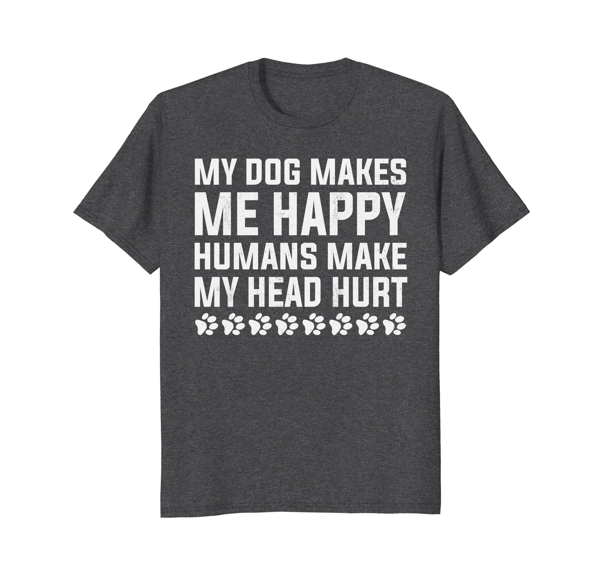Download My dog makes me happy humans make my head hurt T-shirt ...
