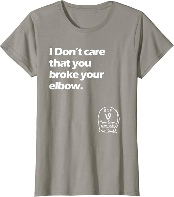 Amazon Com I Don T Care That You Broke Your Elbow Vine T Shirt Clothing Shoes Jewelry Amazon Com I Don T Care That You Broke Your Elbow Vine T Shirt Clothing Shoes Jewelry