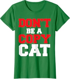 Don't Be a Copycat T-Shirt for Men Women