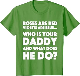 Amazon Com Roses Are Red Who Is Your Daddy And What Does He Do T Shirt Clothing Shoes Jewelry