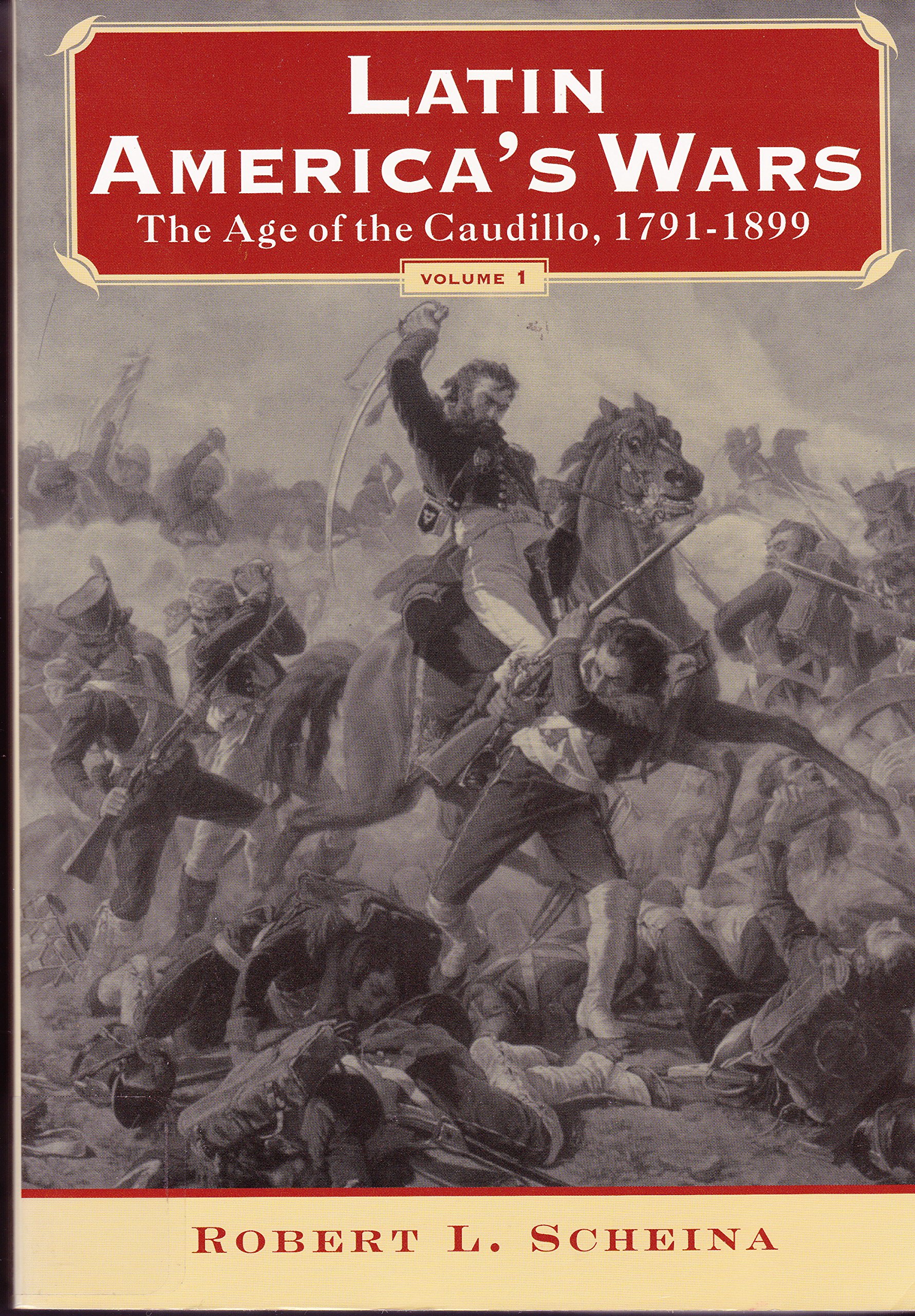 Latin America'S Wars:Vol.1, Age of the Caudillo, 1791-1899 (Bp: Vol.1, Age of the Caudillo, 1791-1899 (Pb