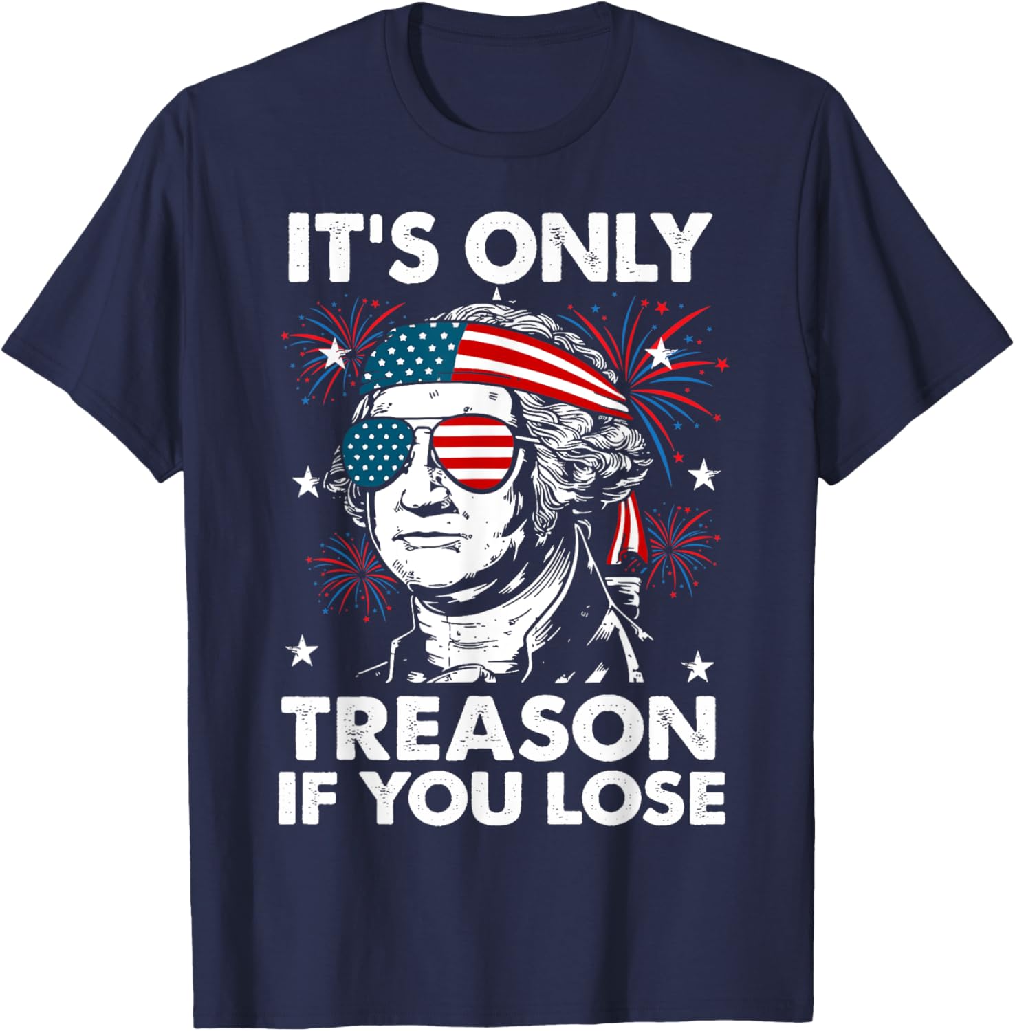 4th July Shirt Only Treason You Lose Funny George-Washington T-Shirt