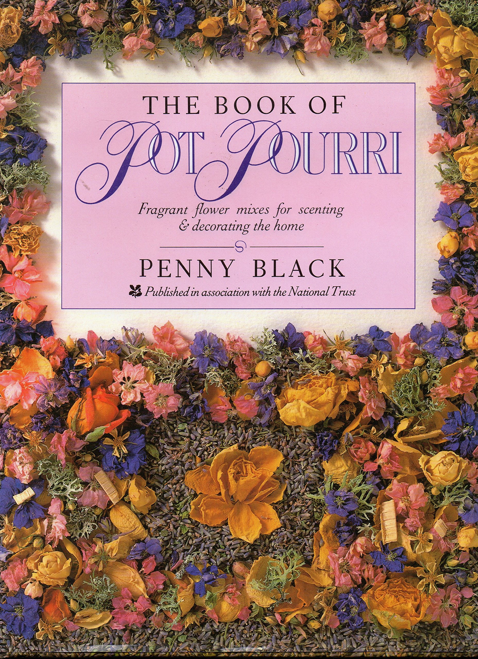 THE BOOK OF POT POURRI FRAGRANT FLOWER MIXES FOR SCENTING & DECORATING THE HOME