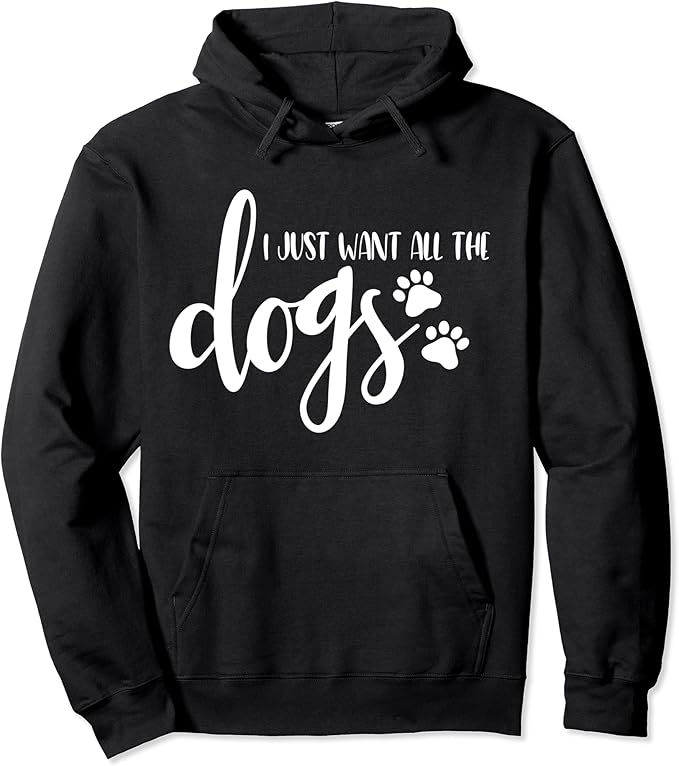 I just want all the dogs sweatshirt Clearance