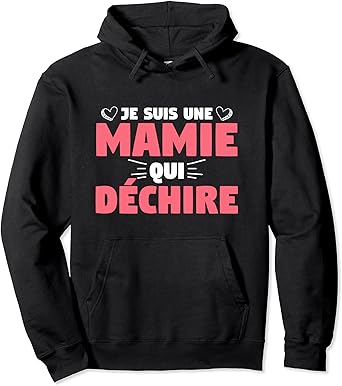 Je Suis Une Mamie Qui Dechire Citation Pour Grand Mere Sweat A Capuche Amazon Fr Vetements