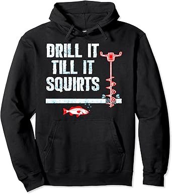 Download Amazon Com Drill It Till It Squirts Ice Fishing Auger Pullover Hoodie Pullover Hoodie Clothing