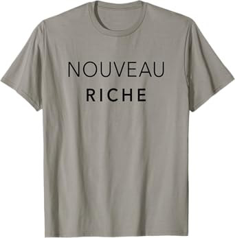 New Money - Nouveau Riche T-Shirt