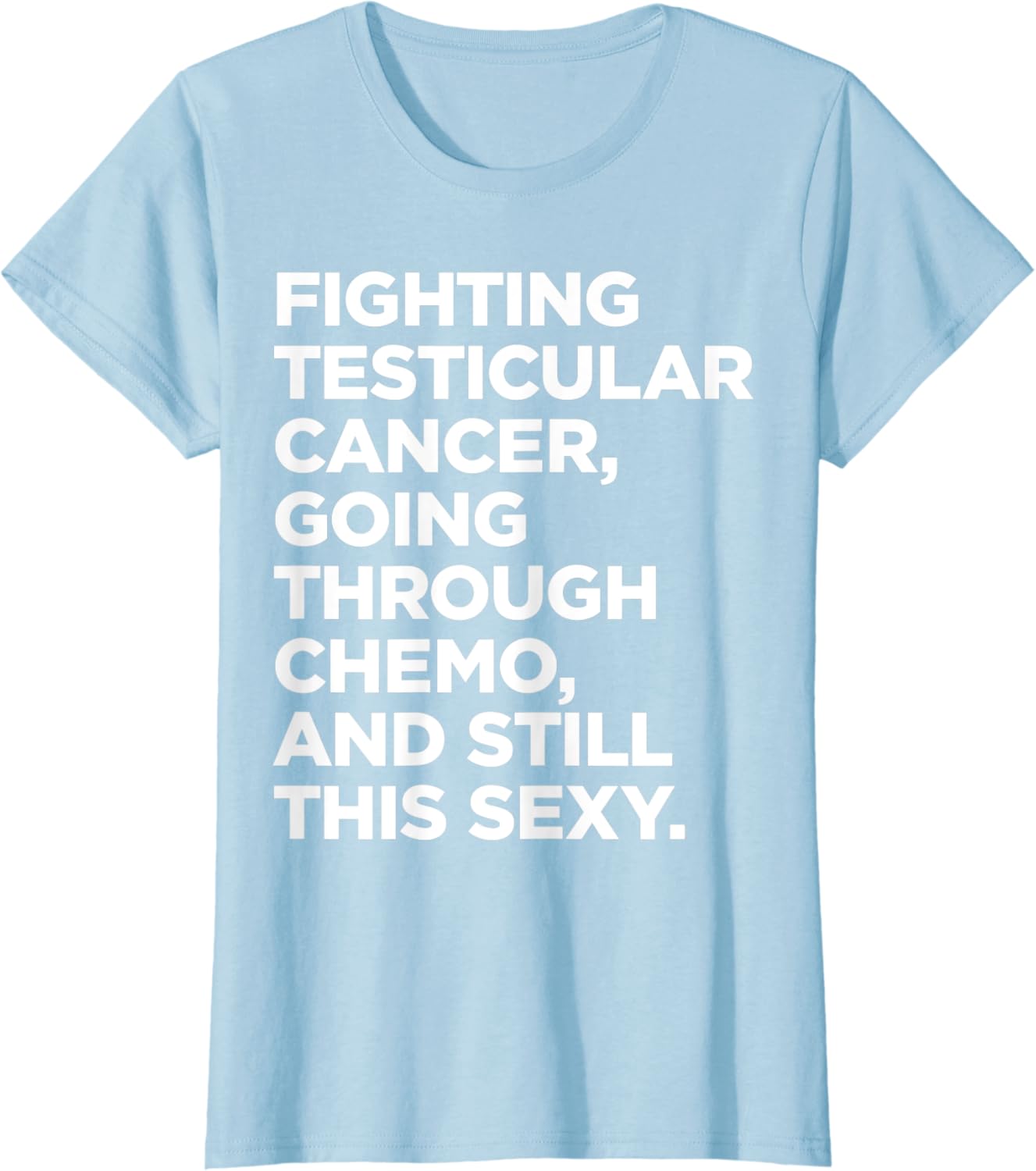 Fighting Testicular Cancer Chemo Sexy Quote Inspirational T-Shirt