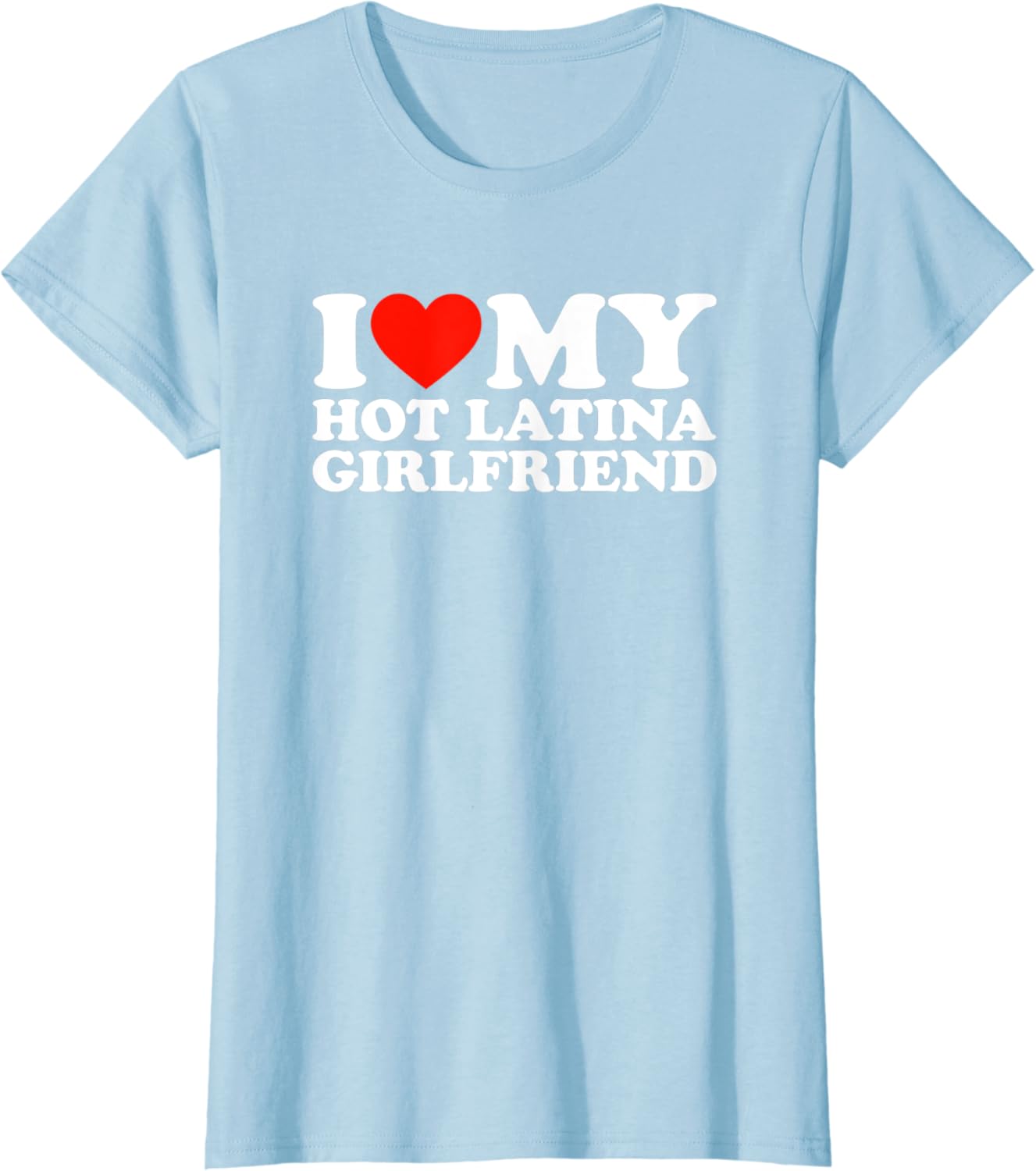 I Love My Hot Latina Girlfriend T-Shirt pic