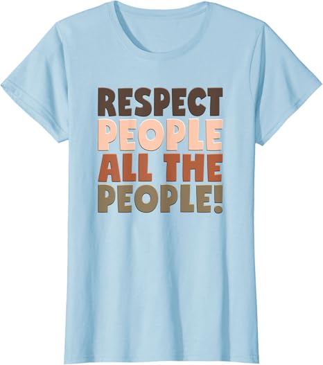 Respect all the people t-shirt