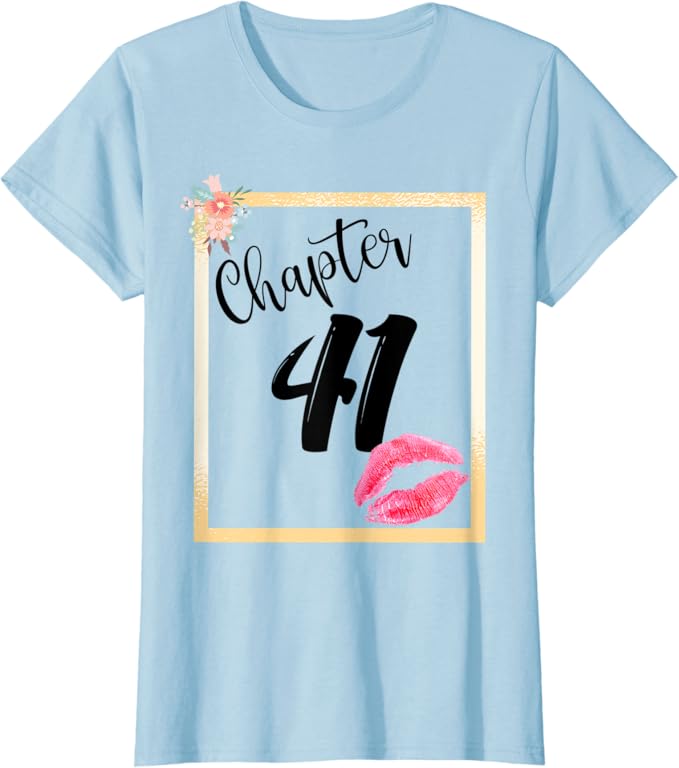 Amazon Com Womens Chapter 41 Years 41st Happy Birthday Lips Girls Women Gift T Shirt Clothing