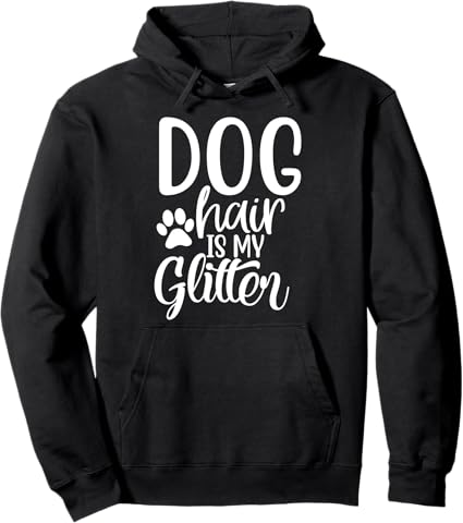 Dog Hair Is My Glitter Doglover Funny Quote Pullover Hoodie