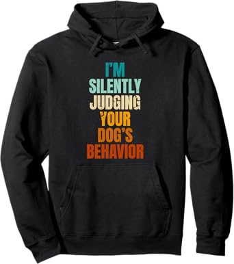 I'm Silently Judging Your Dog's Behavior Funny Dog Trainer Pullover Hoodie