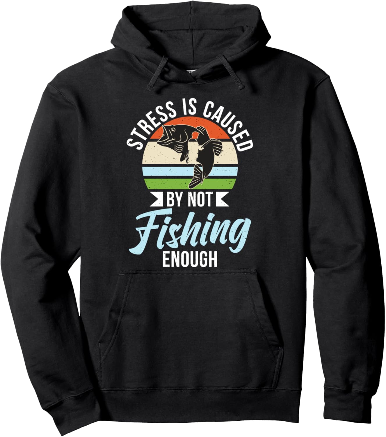 Stress is caused by not fishing enough Hunting Fishing Pullover Hoodie