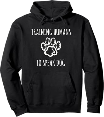 Funny Training Humans to speak Dog a Dog Trainer Pullover Hoodie