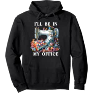 i’ll be in my office sewing Pullover Hoodie