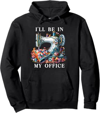 i'll be in my office sewing Pullover Hoodie