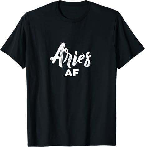 Aries AF / Cool Aries Astrology & Zodiac Sign Aries Birthday T-Shirt