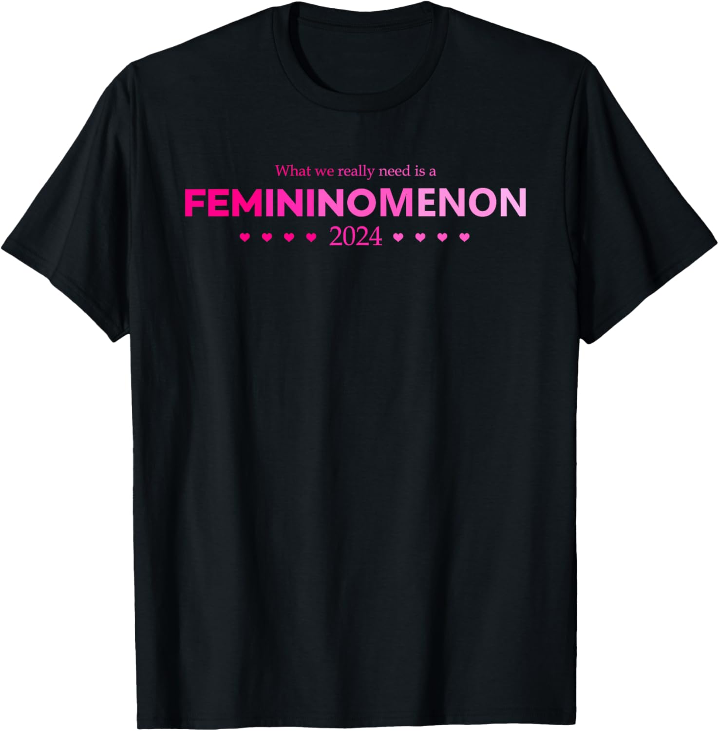 What-We Really Need Is a Femininomenon Apparel T-Shirt What-We Really Need Is a Femininomenon Apparel T-Shirt
