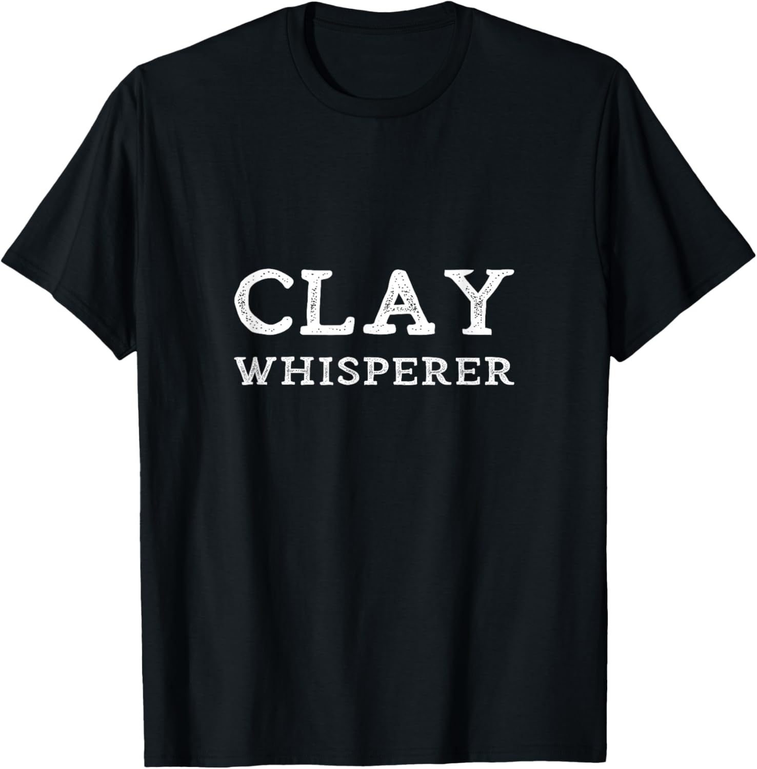 Clay Whisperer Funny Pottery Teacher Ceramics Potter Quote T-Shirt