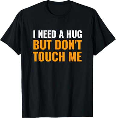 I Need A Hug But Don&#39;t Touch Me T-Shirt for Introverts T-Shirt