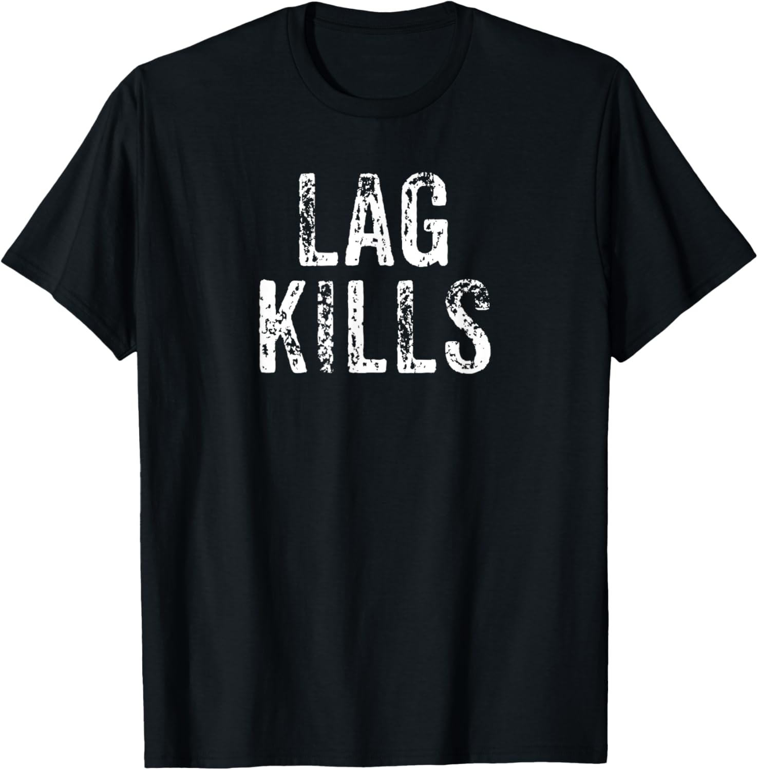 Funny Lag Kills Video Game PC Hardcore Gamer Gift Shirt T-Shirt