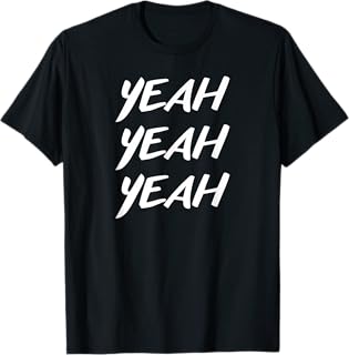 Yeah Yeah Yeah for Men and Women T-Shirt