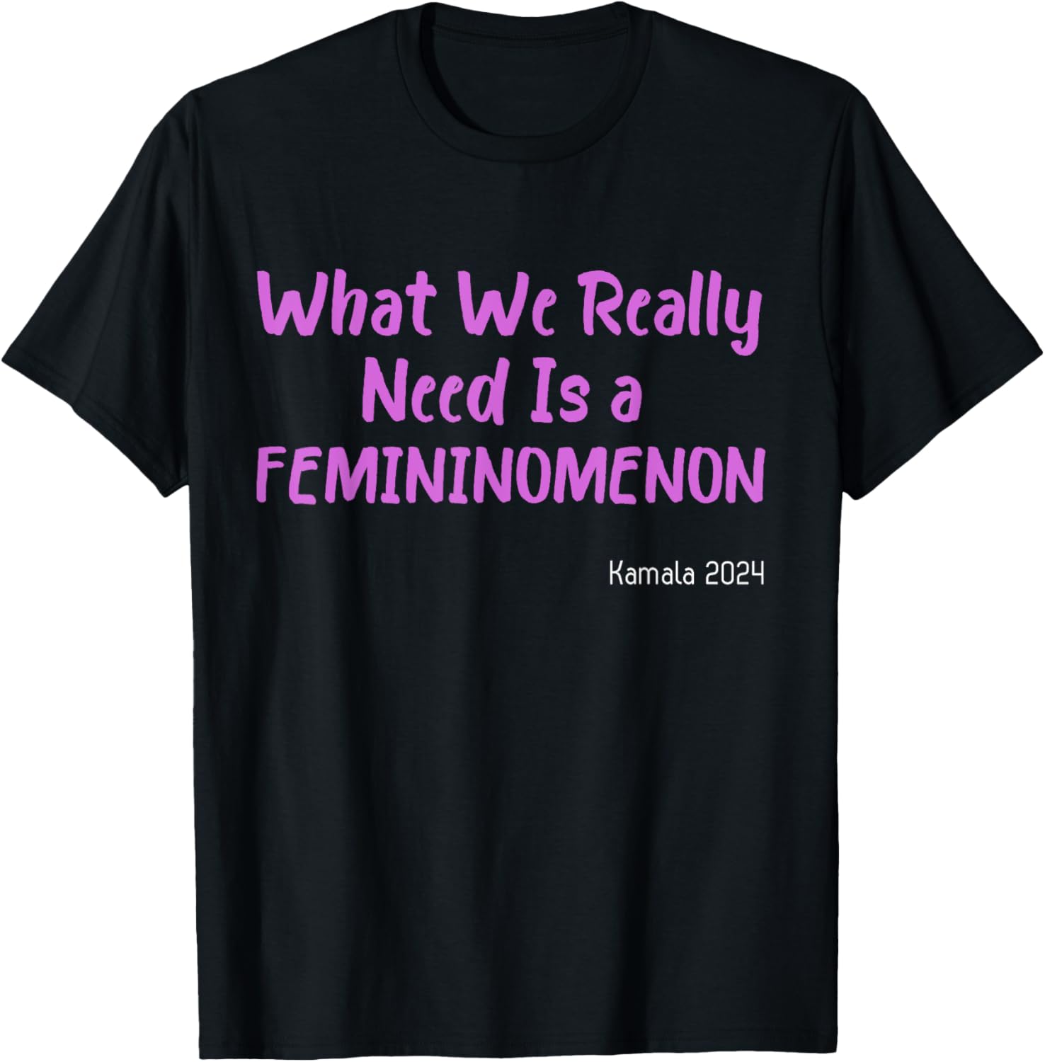 What We Really Need is a Femininomenon T-Shirt What We Really Need is a Femininomenon T-Shirt