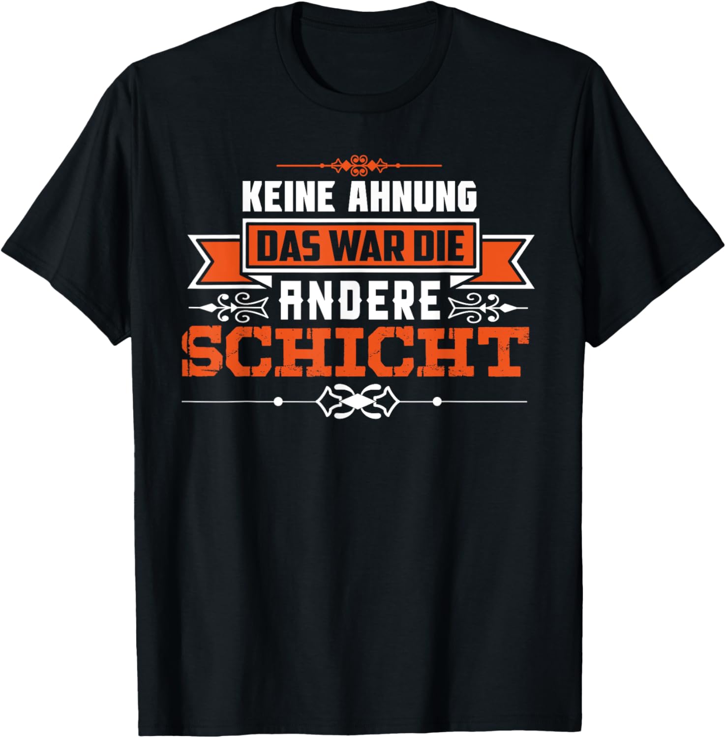 Arbeit Spruch - Keine Ahnung das war die andere Schicht FUN T-Shirt