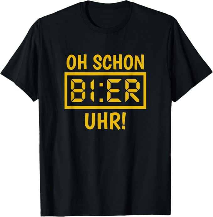 Oh, schon Bier-Uhr?“ T-Shirt