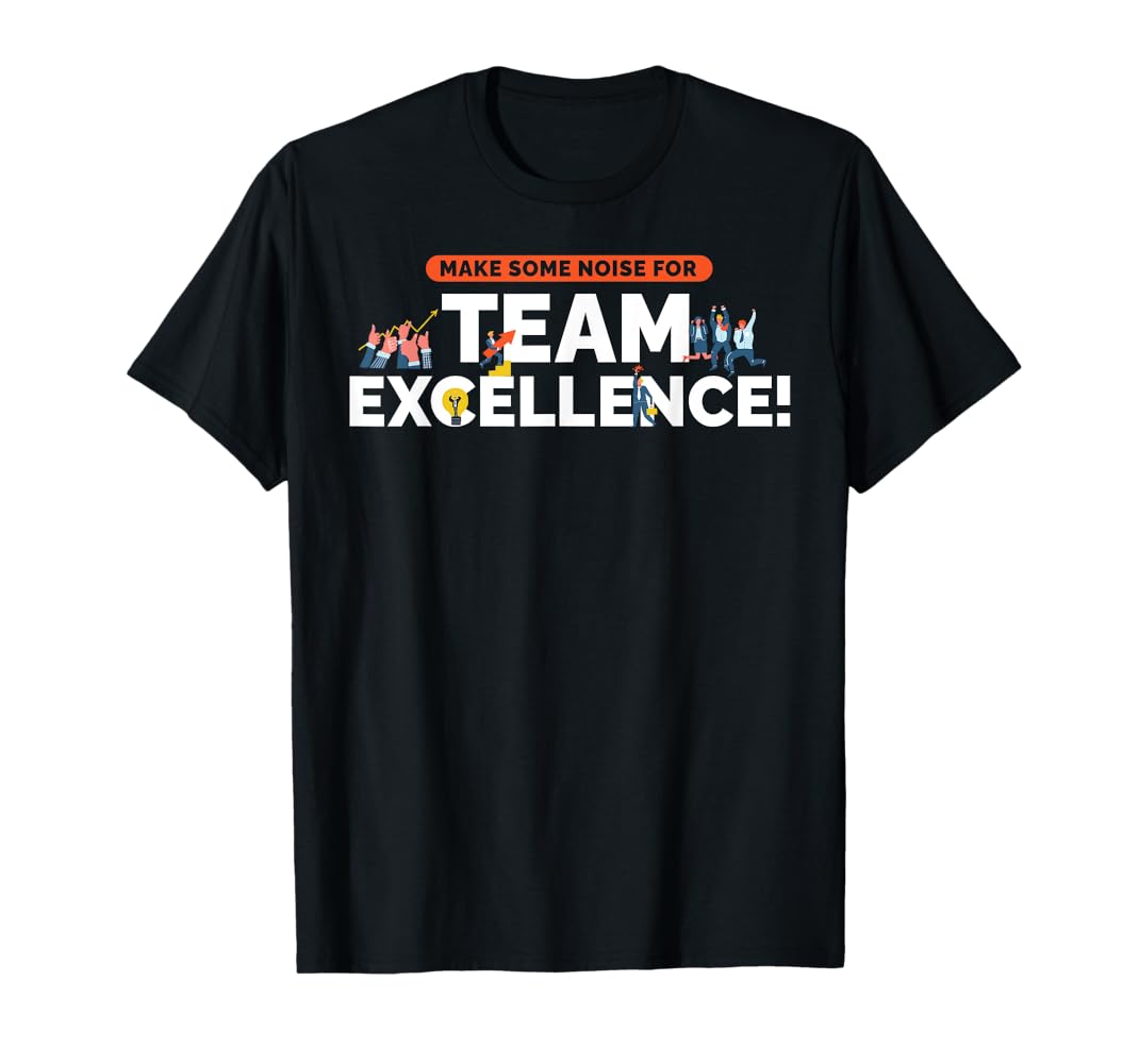 Amazon.com: Make Some Noise For Team Excellence! Teamwork Team Building T-Shirt : Clothing, Shoes & Jewelry