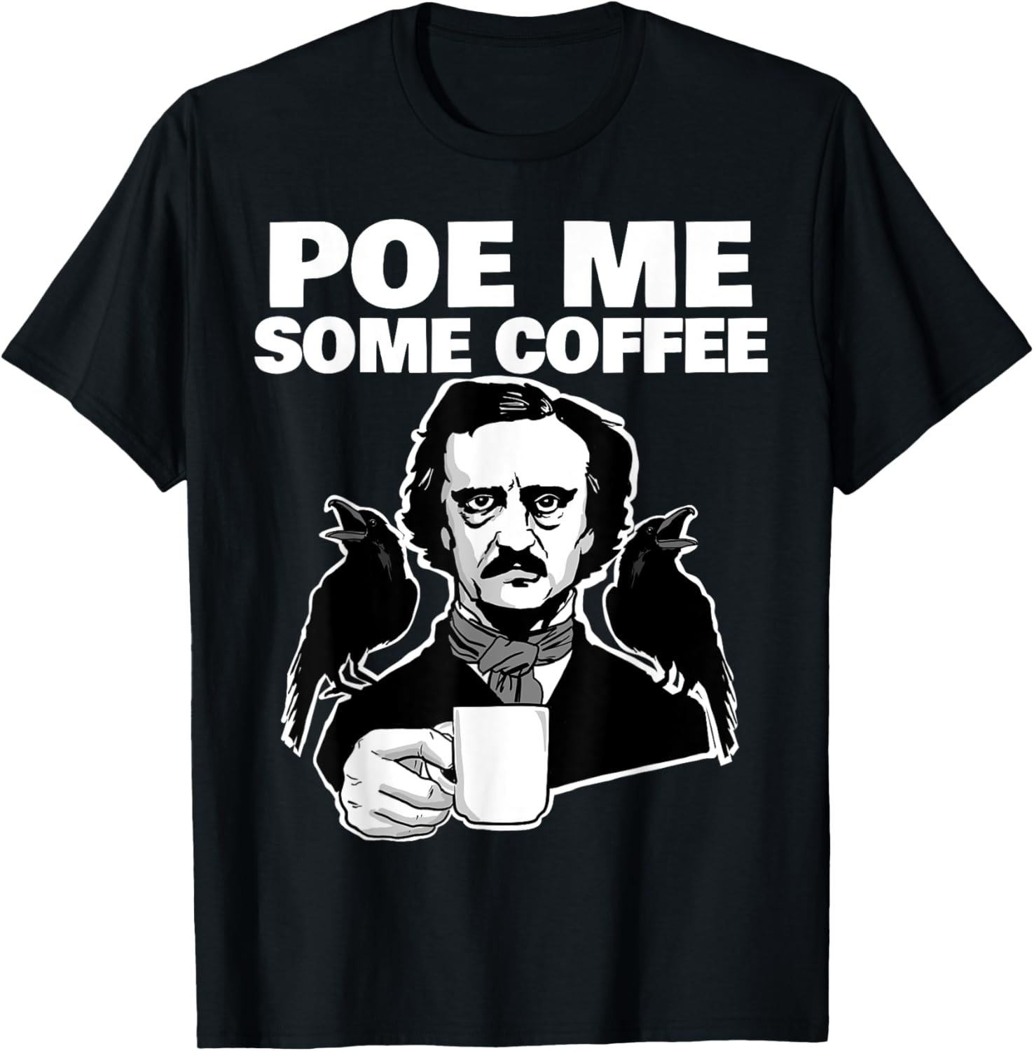 Poe me some coffee funny Edgar Allan Poe Pun T-Shirt