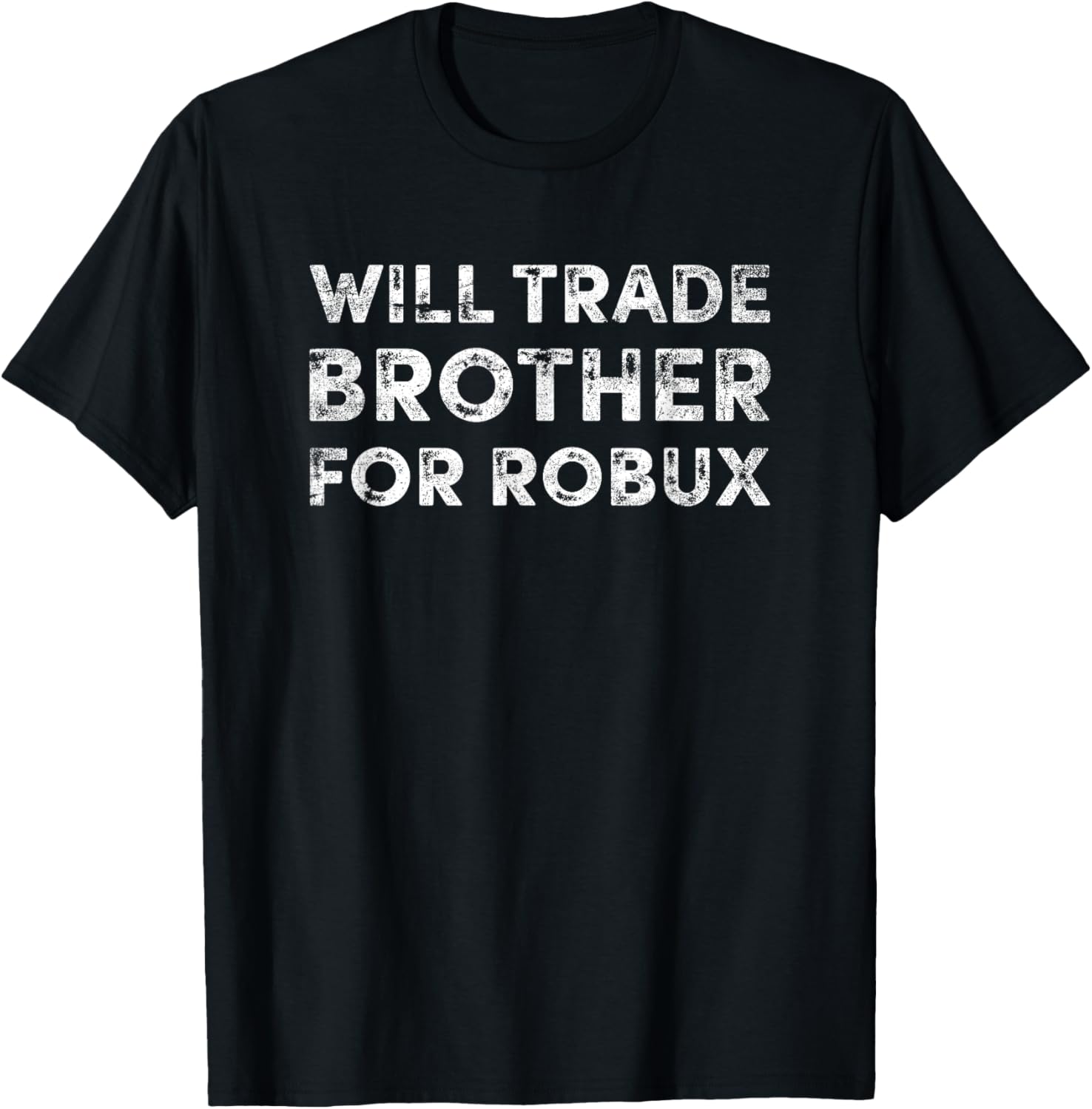 Funny Video Game Shirt, Will Trade Brother for Robux, Robux T-Shirt Funny Video Game Shirt, Will Trade Brother for Robux, Robux T-Shirt