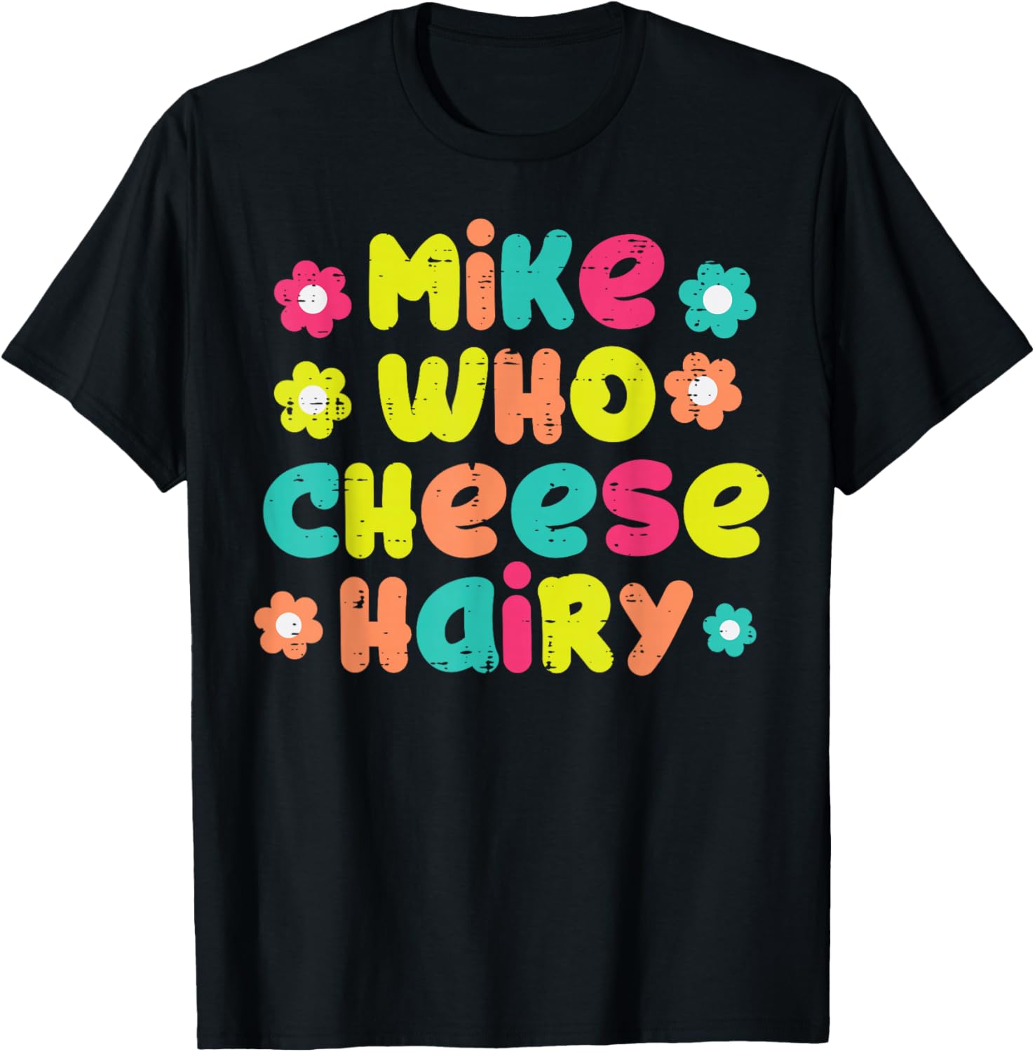 Mike Who Cheese Hairy Funny Inappropriate Cringe Adult Humor T-Shirt