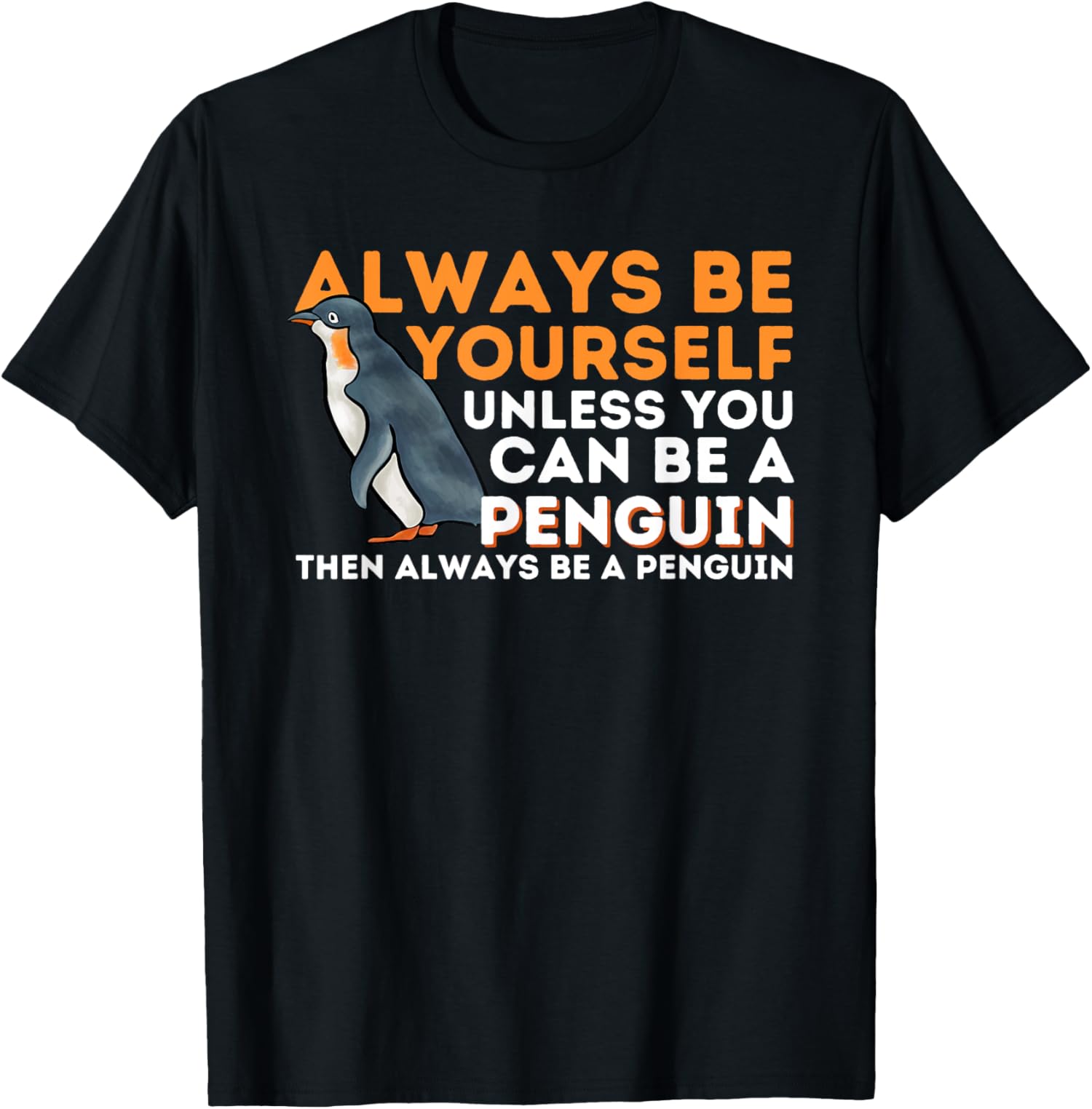 Always Be Yourself Unless You Can Be A Penguin Unisex T-Shirt