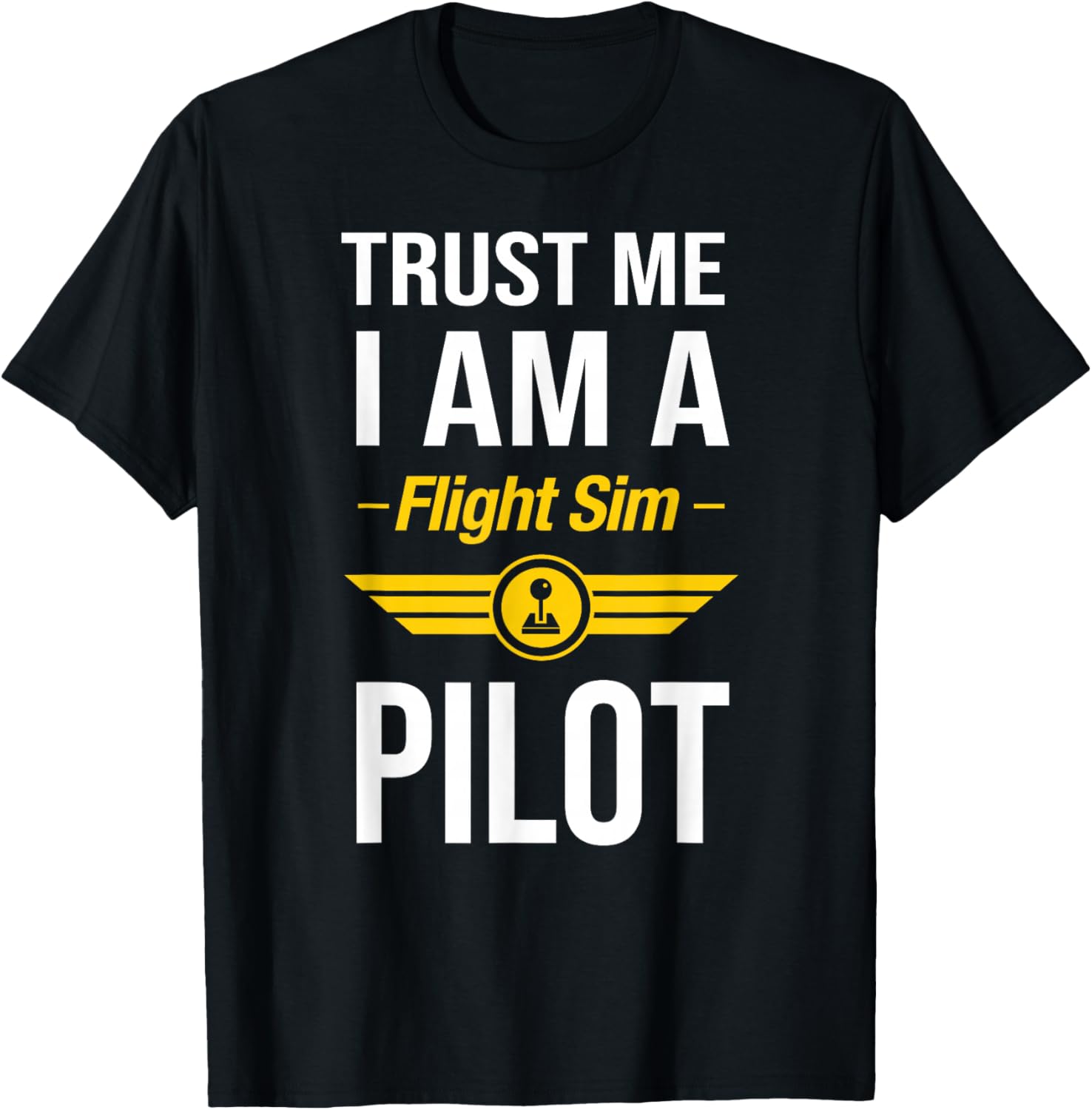 Trust Me I am a Flight Simulator Pilot T-Shirt