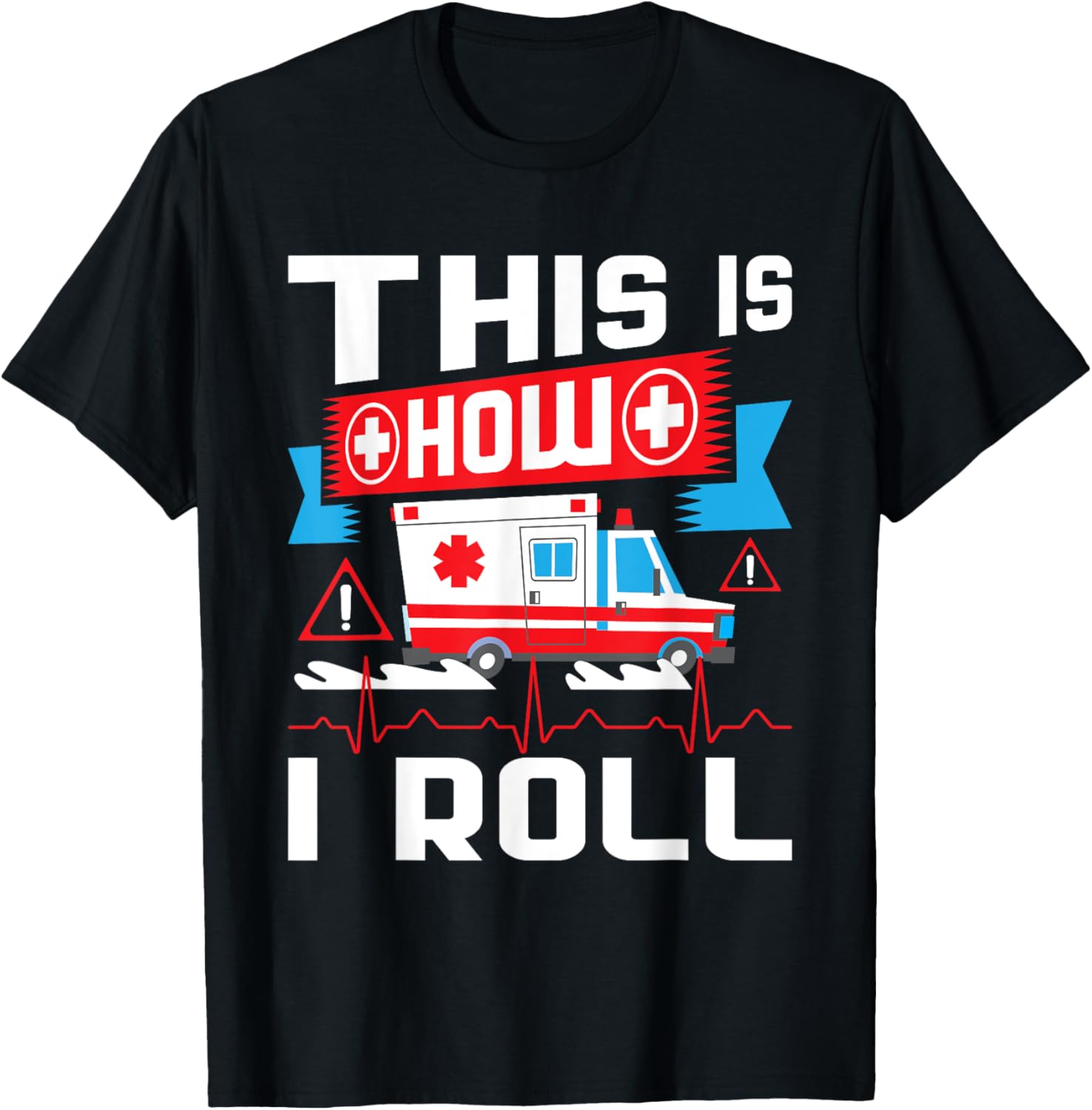 This Is How I Roll - Funny EMT EMS Paramedic T-Shirt
