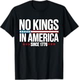 No Kings In America Since 1776 T-Shirt