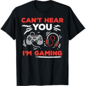 Gamer Cant Hear You Im Gaming Funny Boys Kids Men Youth Teen T-Shirt