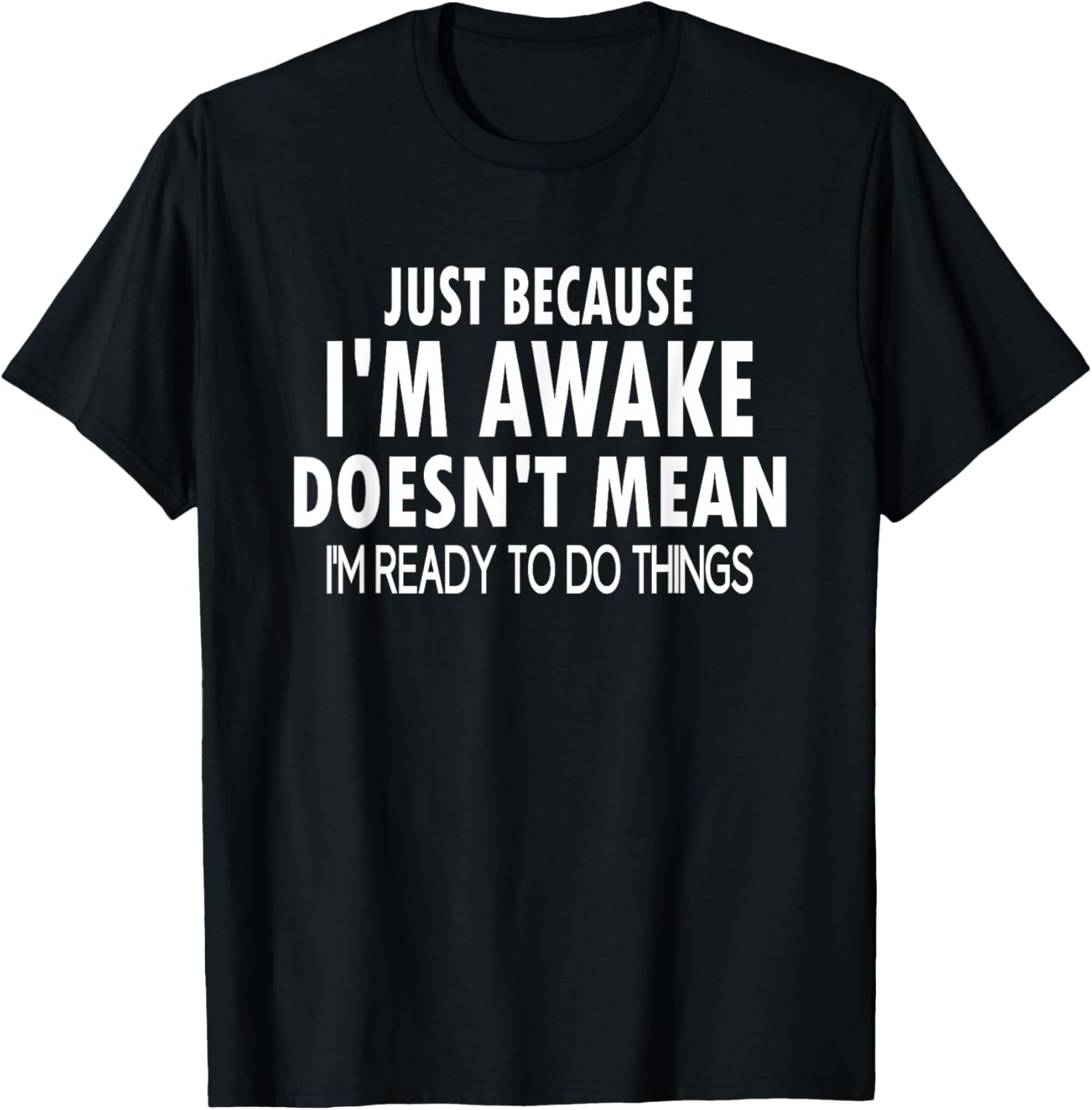 Just Because I'm Awake Funny for Tweens and Teens T-Shirt