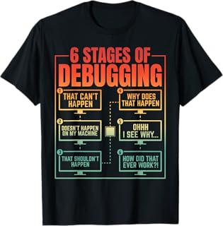 6 Stages of Debugging Programmer Computer Funny Software T-Shirt
