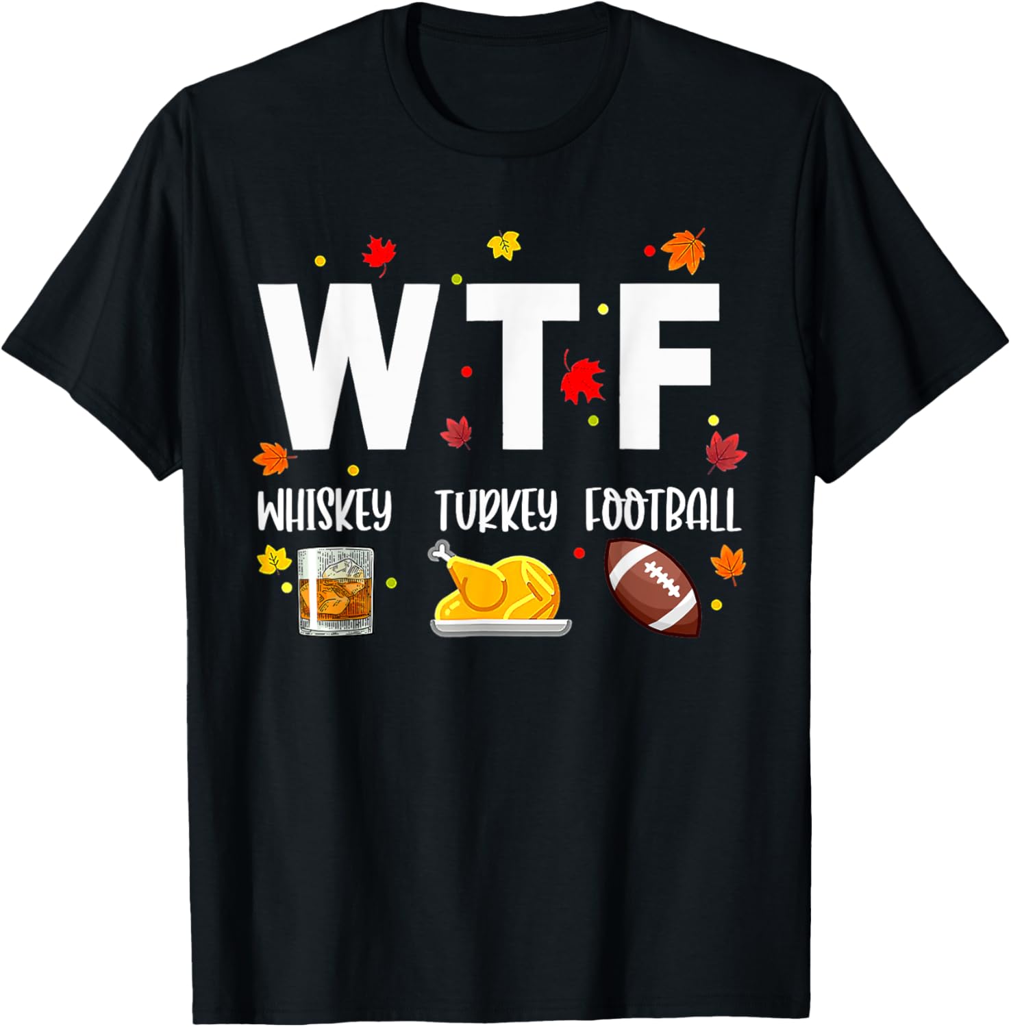 WTF Whiskey Turkey Football Shirt Funny Thanksgiving Day T-Shirt