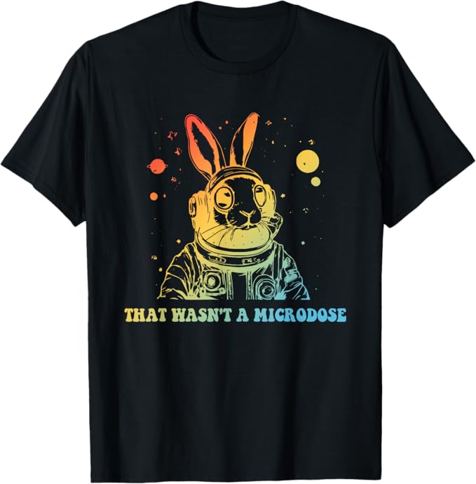 That Wasn't A Microdose. T-Shirt