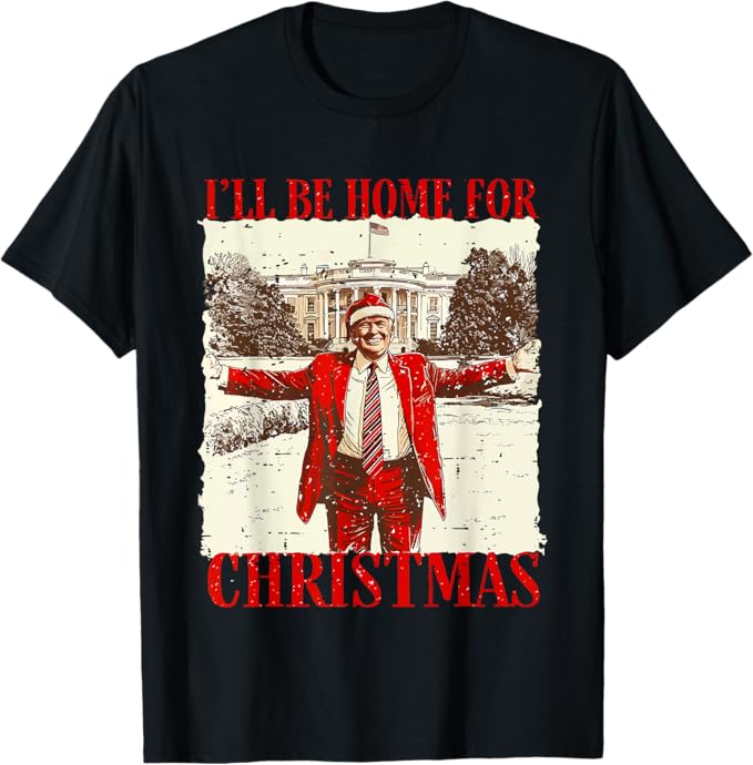 Vintage Funny Humorous Trump I��ll Be Home For Christmas 2024 T-Shirt