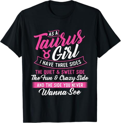 As A Taurus Girl I Have Three Sides - Astrology Zodiac Sign T-Shirt